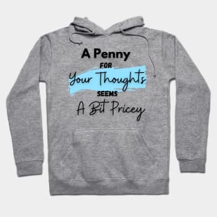 A Penny for Your Thoughts Seems a Bit Pricey(Sky Blue) - Funny Quotes Hoodie